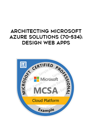 Architecting Microsoft Azure Solutions (70-534): Design Web Apps courses available download now.