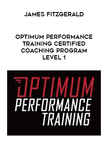 James Fitzgerald - Optimum Performance Training Certified Coaching Program Level 1 courses available download now.