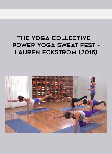 The Yoga Collective - Power Yoga Sweat Fest - Lauren Eckstrom (2015) courses available download now.