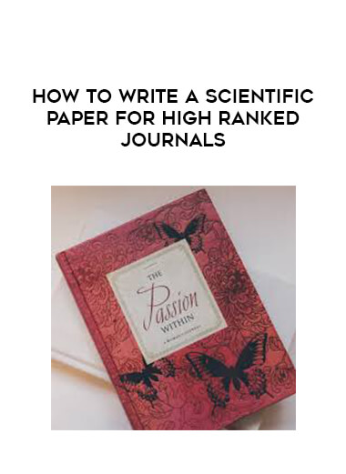 How to Write a Scientific Paper for High Ranked Journals courses available download now.
