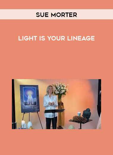Sue Morter - Light is Your Lineage courses available download now.