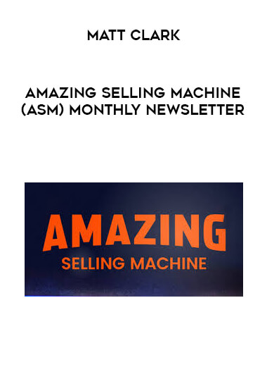 Matt Clark - Amazing Selling Machine (ASM) Monthly Newsletter courses available download now.