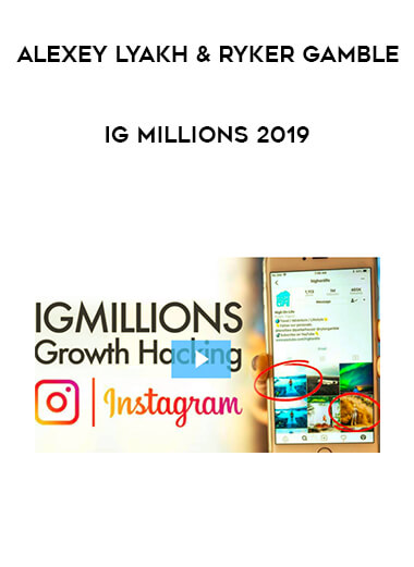 Alexey Lyakh & Ryker Gamble - IG Millions 2019 courses available download now.