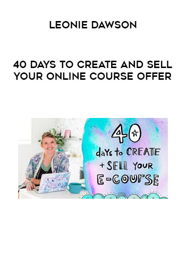 Leonie Dawson - 40 Days To Create And Sell Your Online Course Offer courses available download now.