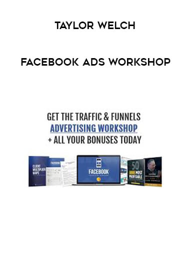 Taylor Welch - Facebook Ads Workshop courses available download now.
