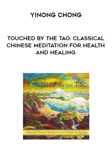 Yinong Chong - Touched by the Tao: Classical Chinese Meditation for Health and Healing courses available download now.