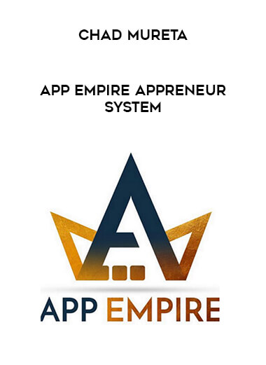 Chad Mureta - App Empire Appreneur System courses available download now.