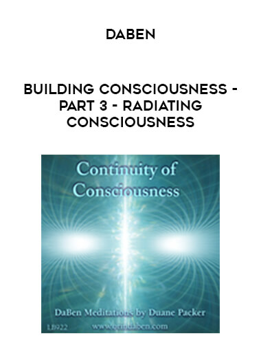 Daben - Building Consciousness - Part 3 - Radiating Consciousness courses available download now.