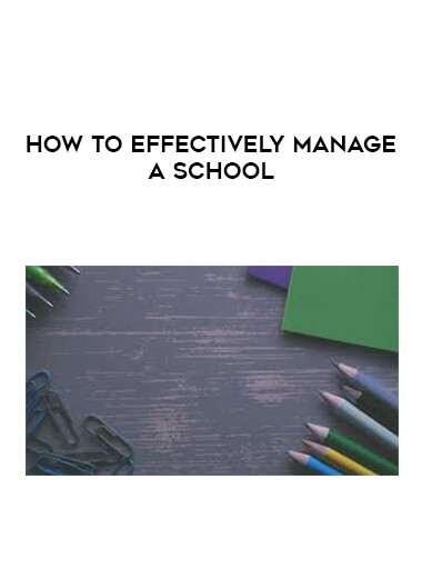How to Effectively Manage a School courses available download now.