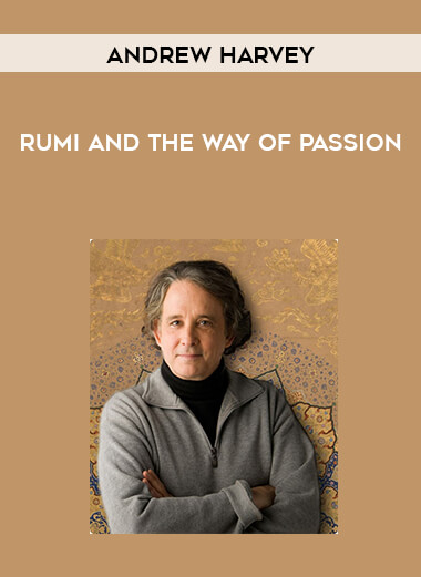 Andrew Harvey - Rumi and the Way of Passion courses available download now.