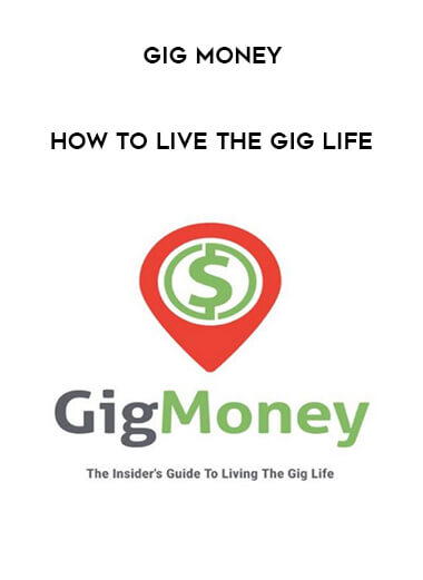 Gig Money - How To Live The Gig Life courses available download now.