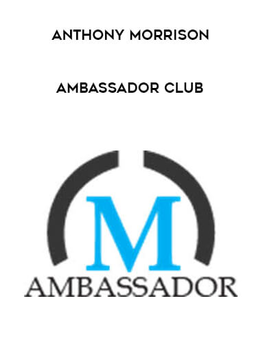 Anthony Morrison - Ambassador Club courses available download now.