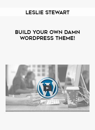 Leslie Stewart - Build Your Own Damn WordPress Theme! courses available download now.