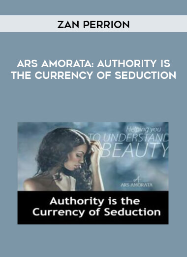 Zan Perrion - Ars Amorata: Authority is the Currency of Seduction courses available download now.