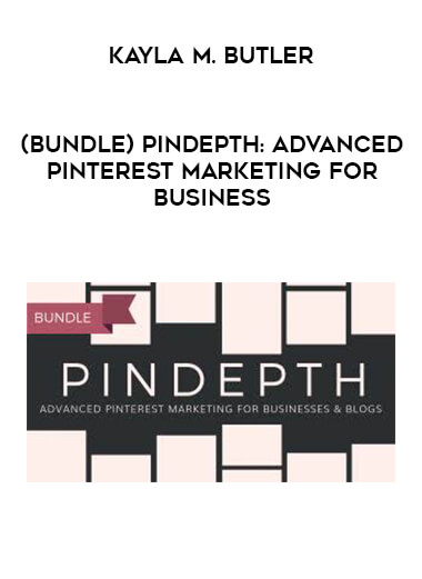 Kayla M. Butler - (Bundle) Pindepth: Advanced Pinterest Marketing for Business courses available download now.