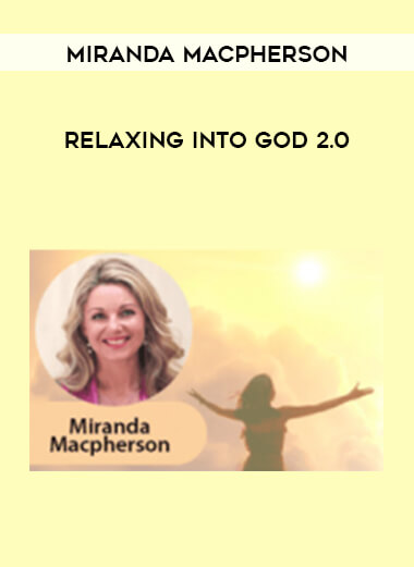 Miranda Macpherson - Relaxing into God 2.0 courses available download now.