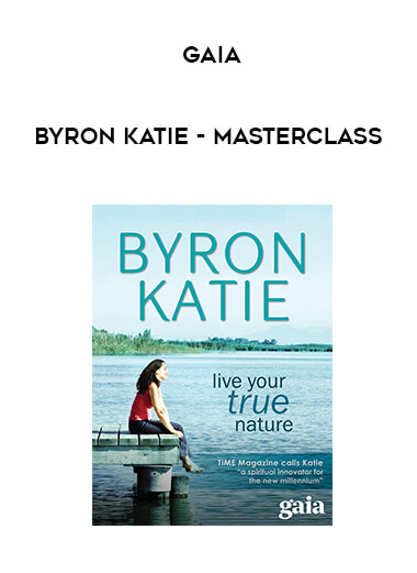 GAIA - Byron Katie - Masterclass courses available download now.