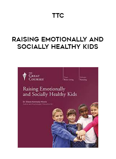 TTC - Raising Emotionally and Socially Healthy Kids courses available download now.