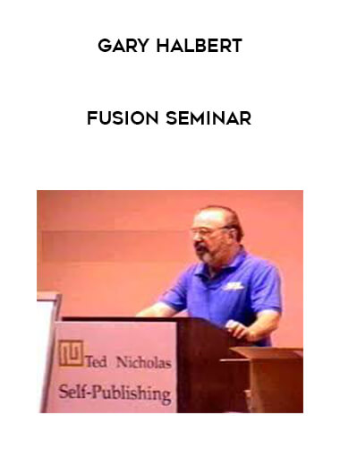 Gary Halbert - Fusion Seminar courses available download now.