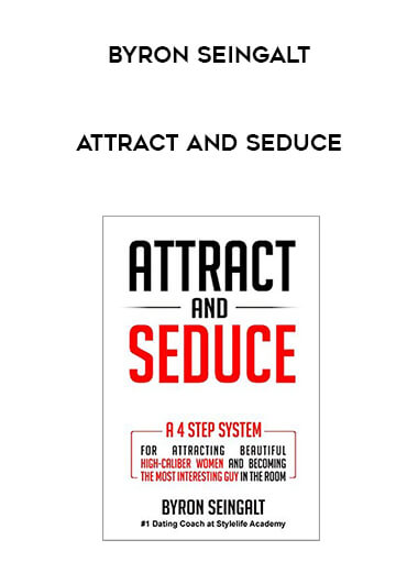 Byron Seingalt - Attract and Seduce courses available download now.