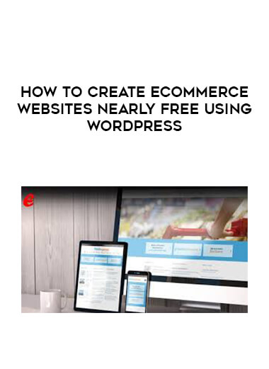 How to Create eCommerce Websites Nearly Free Using WordPress courses available download now.