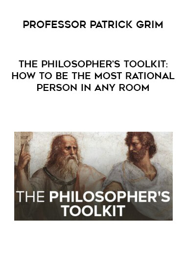 Professor Patrick Grim-The Philosopher’s Toolkit: How to Be the Most Rational Person in Any Room courses available download now.