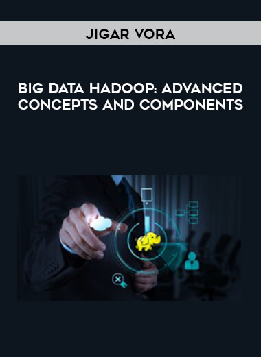 Jigar Vora - Big Data Hadoop : Advanced concepts and Components courses available download now.