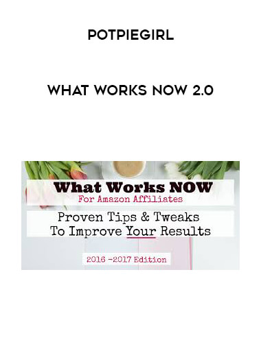 PotPieGirl - What Works Now 2.0 courses available download now.