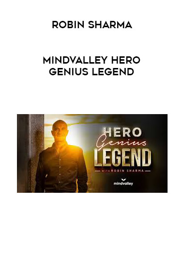 Robin Sharma - Mindvalley Hero Genius Legend courses available download now.