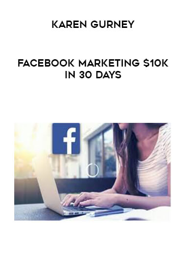 Karen Gurney- Facebook Marketing $10K in 30 days courses available download now.