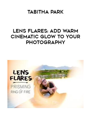 Tabitha Park - Lens Flares: Add Warm Cinematic Glow to your Photography courses available download now.