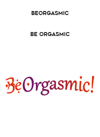 BeOrgasmic - Be Orgasmic courses available download now.