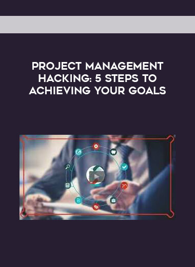 Project Management Hacking - 5 Steps to achieving your goals courses available download now.
