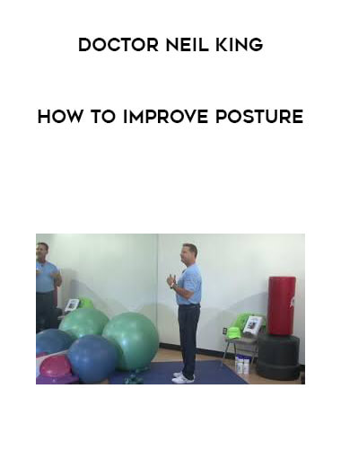 Doctor Neil King - How to Improve Posture courses available download now.