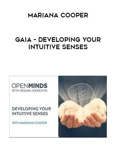 Gaia - Developing your Intuitive Senses - Mariana Cooper courses available download now.