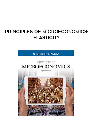 Principles of Microeconomics : Elasticity courses available download now.