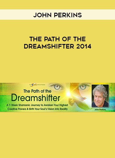 John Perkins - The Path of the Dreamshifter 2014 courses available download now.
