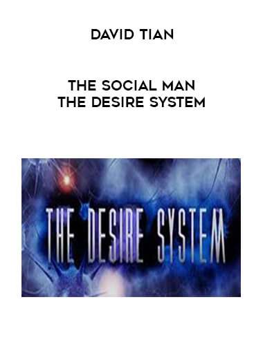 The Social man - David Tian - The Desire System courses available download now.
