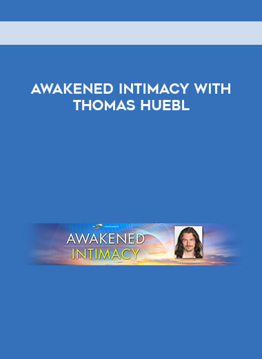 Awakened Intimacy with Thomas Huebl courses available download now.