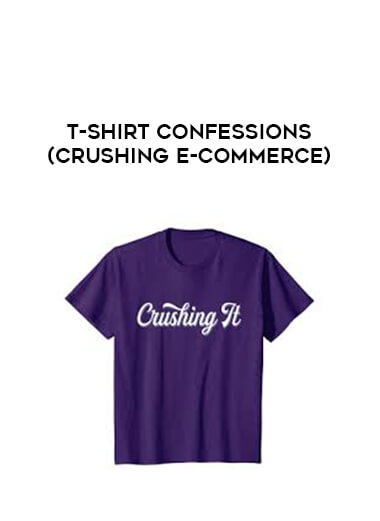 T-Shirt Confessions (Crushing E-Commerce) courses available download now.