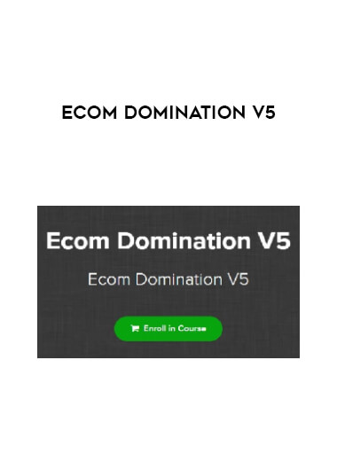 Ecom Domination V5 courses available download now.