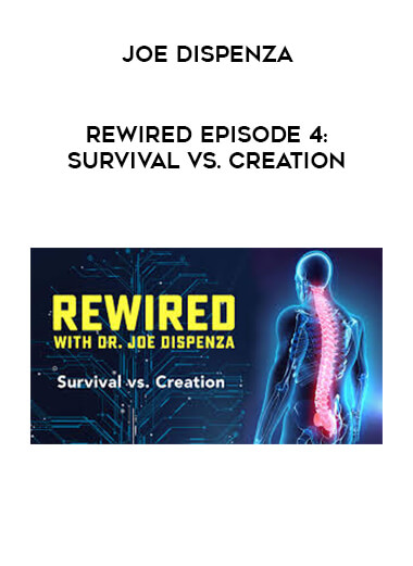 Joe Dispenza - Rewired Episode 4: Survival vs. Creation courses available download now.