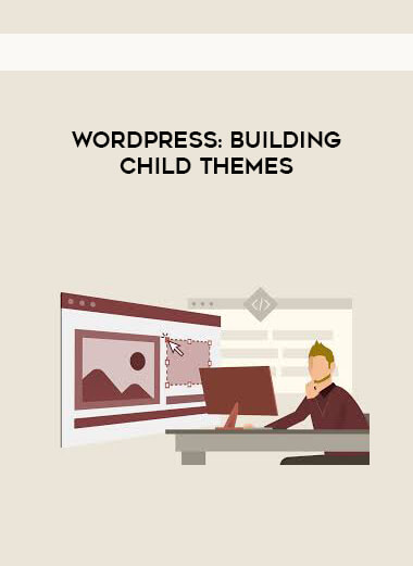 WordPress - Building Child Themes courses available download now.