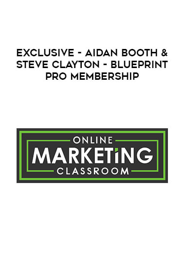 Exclusive - Aidan Booth & Steve Clayton - Blueprint Pro Membership courses available download now.