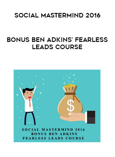 Social Mastermind 2016 - BONUS Ben Adkins’ Fearless Leads Course courses available download now.