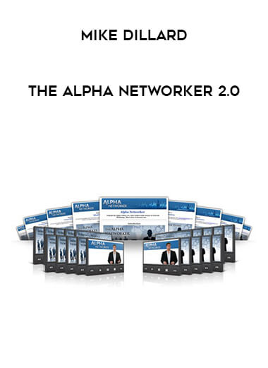 The Alpha Networker 2.0 Mike Dillard courses available download now.