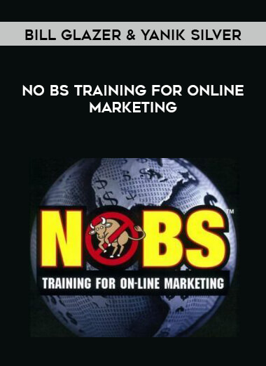 Bill Glazer & Yanik Silver - NO BS Training for Online Marketing courses available download now.