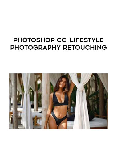 Photoshop CC: Lifestyle Photography Retouching courses available download now.
