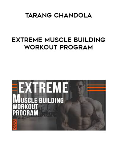 Tarang Chandola - Extreme Muscle Building Workout Program courses available download now.