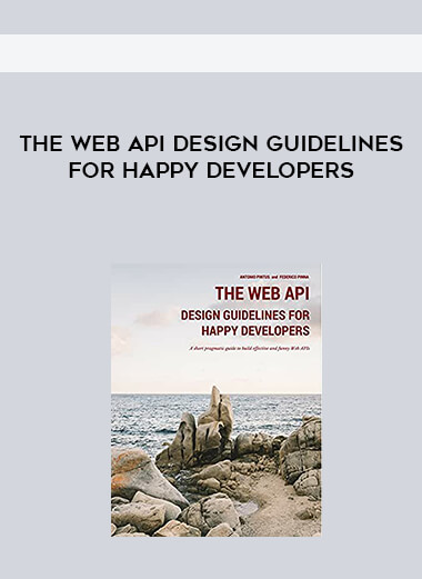 The Web API Design Guidelines for Happy Developers courses available download now.